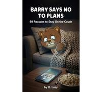 Barry Says No to Plans: 99 Reasons to Stay On the Couch
