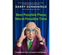 Best Possible Place, Worst Possible Time: True Stories from a Career in Hollywood
