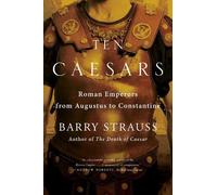 Ten Caesars: Roman Emperors from Augustus to Constantine