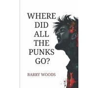 Barry Woods Where Did All The Punks Go? (Tascabile)