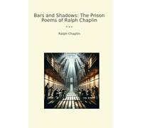 Bars and Shadows: The Prison Poems of Ralph Chaplin