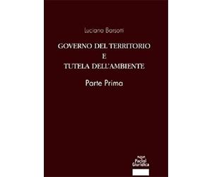 Barsotti,Luciano. - Governo del territorio e tutela dell'ambiente. Parte prima.
