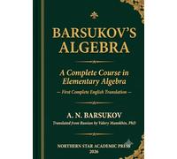 Barsukov's Algebra: A Complete Course in Elementary Algebra - First Complete English Translation