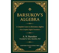 Barsukov's Algebra: A Complete Course in Elementary Algebra - First Complete English Translation