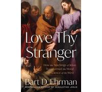 Love Thy Stranger: How the Teachings of Jesus Transformed the Moral Conscience of the West