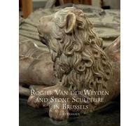 Bart Fransen Rogier Van Der Weyden and Stone Sculpture in Bru (Copertina rigida)