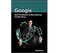 Bart Milner Google and the Mission to Map Meaning and Make Money (Tascabile)