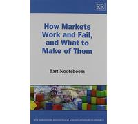 Bart Nooteboom How Markets Work and Fail, and What to Make of Them (Tascabile)