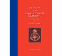 Bart R Major-Genera HISTORY OF THE KING'S REGIMENT (LIVERPOOL) 1914 (Tascabile)