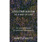 Bart Schultz Utilitarianism as a Way of Life (Tascabile)