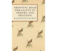 Bart, Sir Ralph Payne-Gal Shooting High Pheasants in Theory and Prac (Tascabile)
