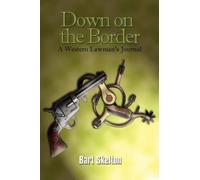 Bart Skelton Down on the Border: A Western Lawman's Journal (Tascabile)