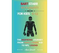 BART STARR BIOGRAPHY: The Inspiring Journey from Small-Town Kid to NFL Legend