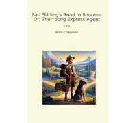 Bart Stirling's Road to Success; Or, The Young Express Agent