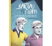 Bartali e Coppi. Avversari, ma mai nemici