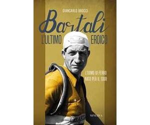 Bartali, l'ultimo eroico. L'uomo di ferro nato per il Tour