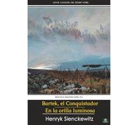 Bartek, el Conquistador / En la orilla luminosa: Edición completa y anotada