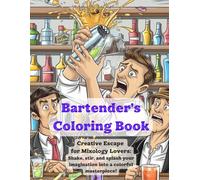Bartender's Coloring Book: Creative Escape for Mixology Lovers: Shake, stir, and splash your imagination into a colorful masterpiece!