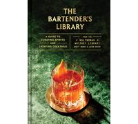 Bartender's Library: A Guide to Curating Spirits and Creating Cocktails--From the Multnomah Whiskey Library