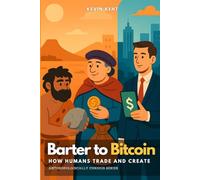 Barter to Bitcoin: How Humans Trade and Create: 4