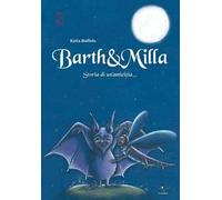 Barth & Milla. Storia di un'amicizia...