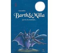 Barth & Milla. Storia di un'amicizia...