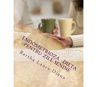 Bartha Laura Dian Endometrioza - O dieta sanatoasa pentru zile senin (Tascabile)