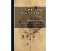 Barthélémy Édouard Cousinery Appendix Au Calcul Par Le Trait (Tascabile)