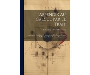 Barthélémy Édouard Cousinery Appendix Au Calcul Par Le Trait (Tascabile)