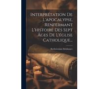 Bartholomäus Ho Interprétation De L'apocalypse, Renfermant L' (Copertina rigida)
