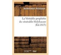Bartholomäus Ho La Véritable prophétie du vénérable Holzhauser, ou l (Tascabile)