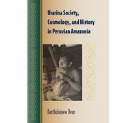 Bartholomew Dea Urarina Society, Cosmology, and History in Peruvian (Tascabile)