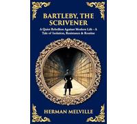 Bartleby, the Scrivener: A Quiet Rebellion Against Modern Life - A Tale of Isolation, Resistance & Routine