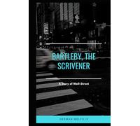 Bartleby, the Scrivener: A Story of Wall-Street