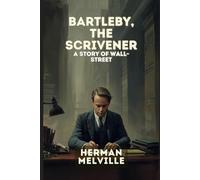 Bartleby, the Scrivener: A Story of Wall-Street