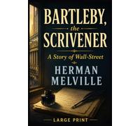 BARTLEBY, THE SCRIVENER: A STORY OF WALL-STREET