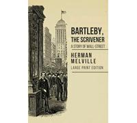 BARTLEBY, THE SCRIVENER: A STORY OF WALL-STREET