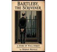 Bartleby, the Scrivener: A Story of Wall-Street