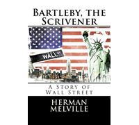 Bartleby, the Scrivener: A Story of Wall Street