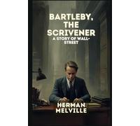 Bartleby, the Scrivener: A Story of Wall-Street
