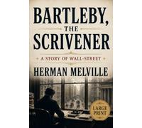 BARTLEBY, THE SCRIVENER: A Story of Wall-Street