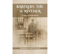 Bartleby, the Scrivener: A Story of Wall Street (Annotated)
