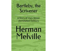 Bartleby, the Scrivener: A Story of Wall-Street (Annotated Edition)