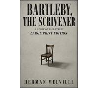 BARTLEBY, THE SCRIVENER: A Story of Wall-Street | Large Print Edition