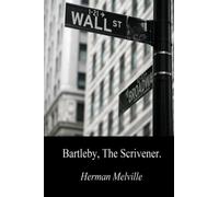 Bartleby, The Scrivener: A Story of Wall Street: [Original Version]