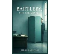 BARTLEBY, THE SCRIVENER A STORY OF WALL-STREET (SPECIAL ANNOTATED EDITION): A Classic Psychological Tale of Alienation and Human Behavior by Herman Melville
