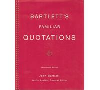 Bartlett's Familiar Quotations: A Collection of Passages, Phrases, and Proverbs Traced to Their Sources in Ancient and Modern Literature