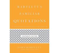 Bartlett's Familiar Quotations: A Collection of Passages, Phrases, and Proverbs Traced to Their Sources in Ancient and Modern Literature