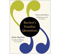 Bartlett's Familiar Quotations: A Collection of Passages, Phrases, and Proverbs Traced to Their Sources in Ancient and Modern Literature