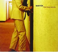 Bartok - Few Lazy Words
